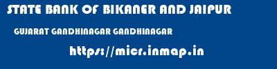 STATE BANK OF BIKANER AND JAIPUR  GUJARAT GANDHINAGAR GANDHINAGAR   micr code